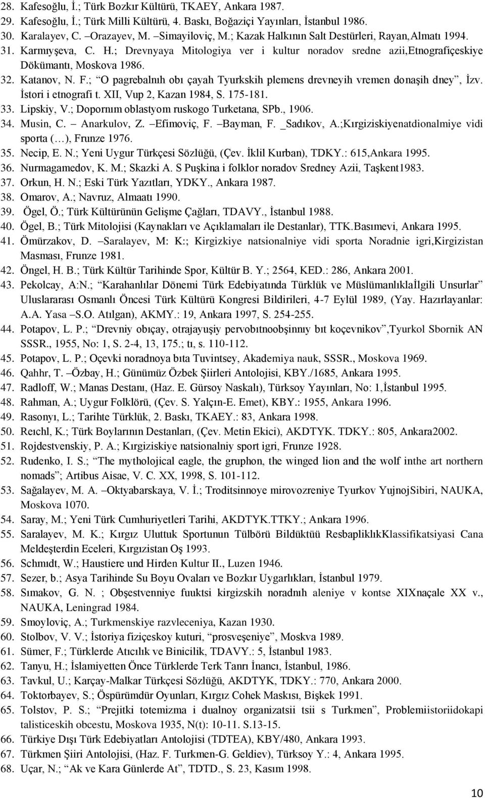 ; O pagrebalnıh obı çayah Tyurkskih plemens drevneyih vremen donaşih dney, İzv. İstori i etnografi t. XII, Vup 2, Kazan 1984, S. 175-181. 33. Lipskiy, V.; Dopornım oblastyom ruskogo Turketana, SPb.