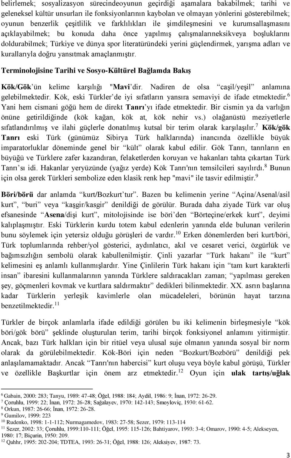 literatüründeki yerini güçlendirmek, yarışma adları ve kurallarıyla doğru yansıtmak amaçlanmıştır. Terminolojisine Tarihi ve Sosyo-Kültürel Bağlamda Bakış Kök/Gök ün kelime karşılığı "Mavi dir.