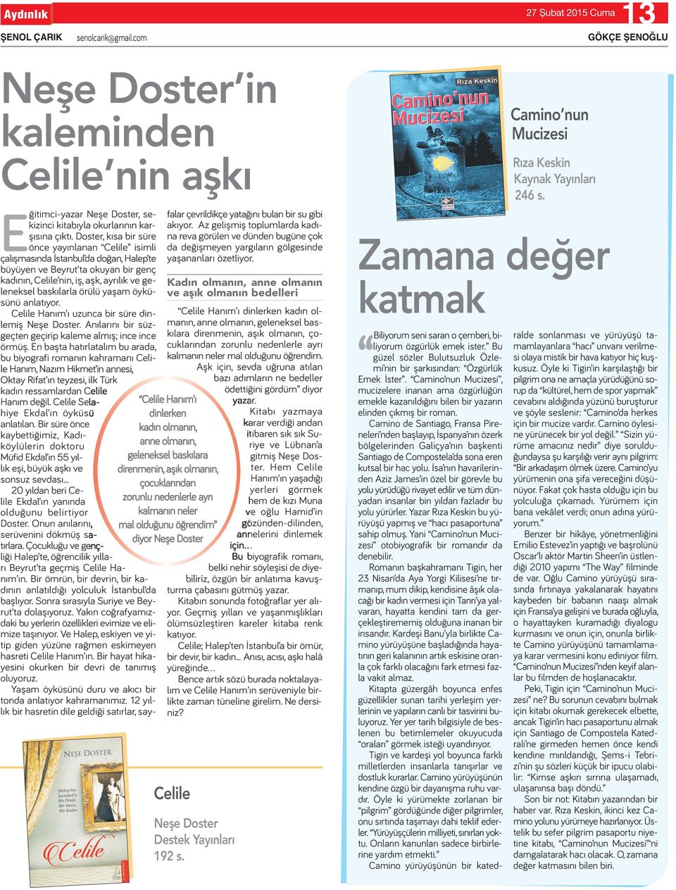 yaşam öyküsünü anlatıyor. Celile Hanım ı uzunca bir süre dinlemiş Neşe Doster. Anılarını bir süzgeçten geçirip kaleme almış; ince ince örmüş.