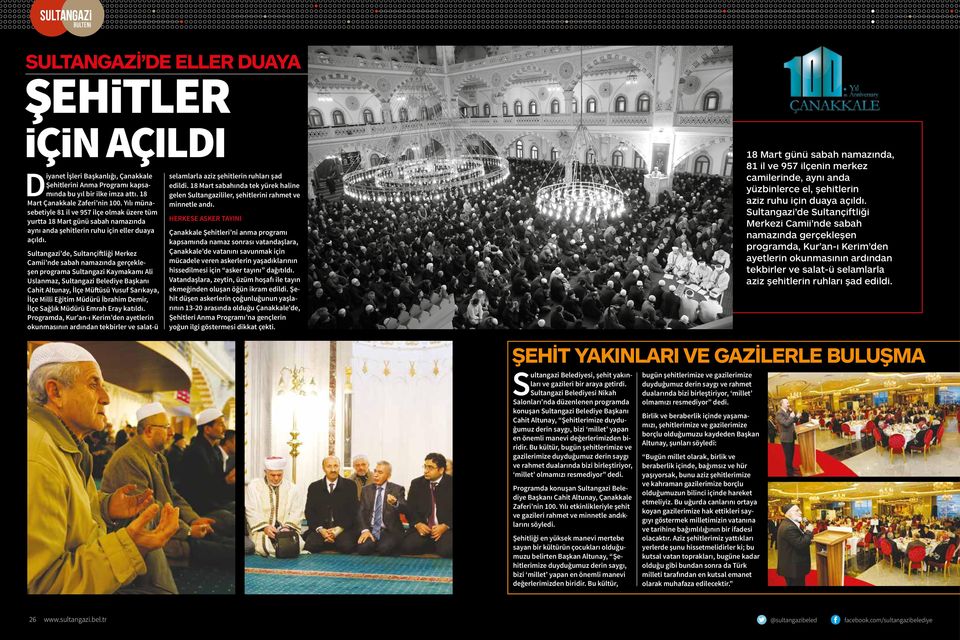 Sultangazi de, Sultançiftliği Merkez Camii nde sabah namazında gerçekleşen programa Sultangazi Kaymakamı Ali Uslanmaz, Sultangazi Belediye Başkanı Cahit Altunay, İlçe Müftüsü Yusuf Sarıkaya, İlçe