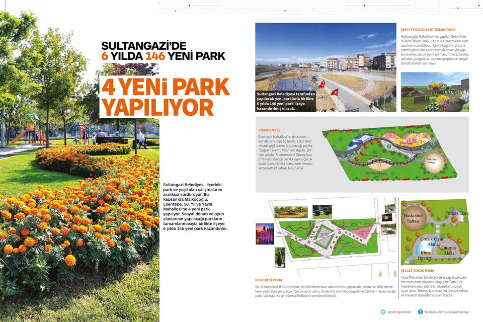 4 YENI PARK YAPILIYOR Sultangazi Belediyesi tarafından yapılacak yeni parklarla birlikte 6 yılda 146 yeni park ilçeye kazandırılmış olacak.