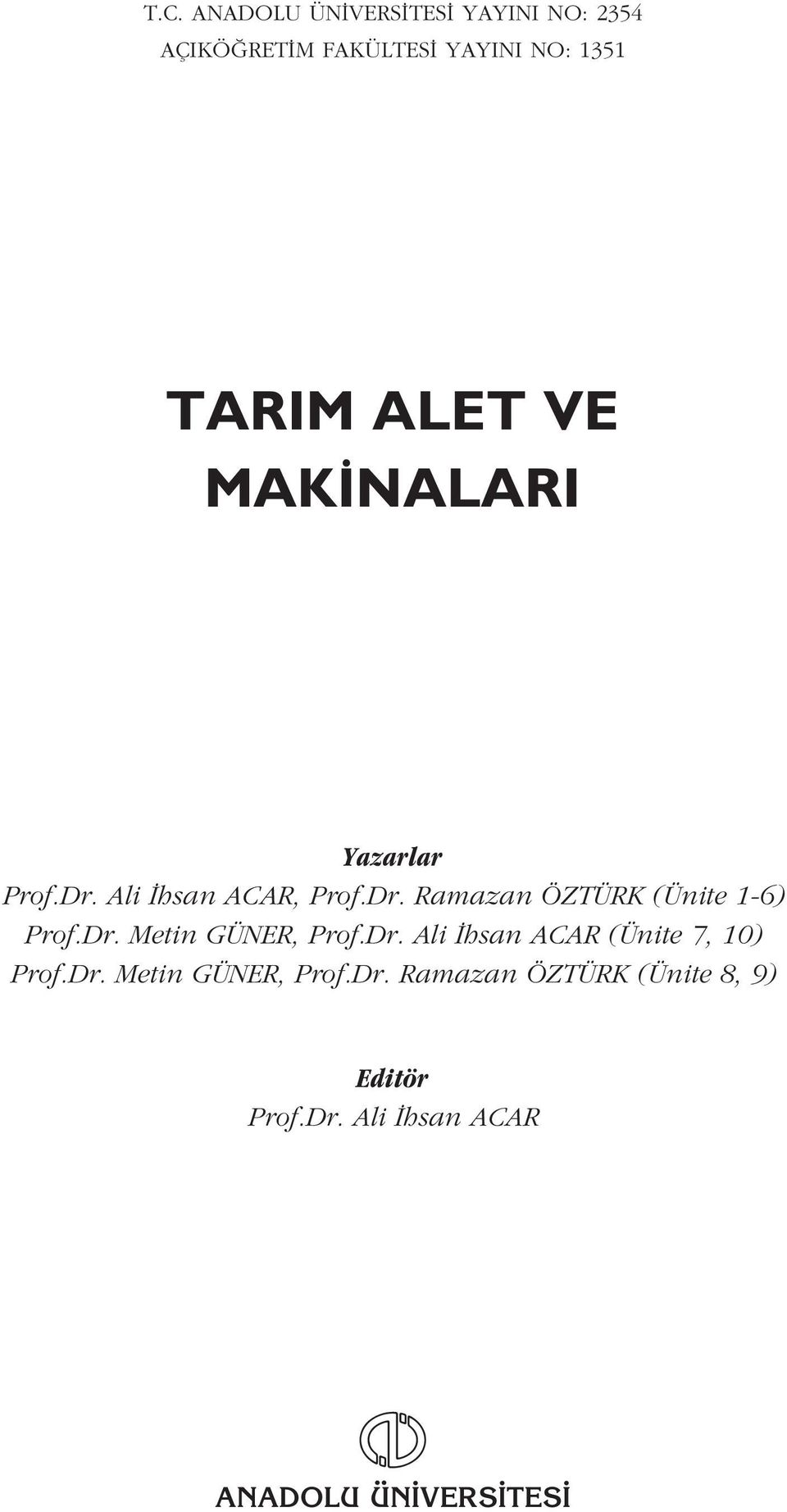 Dr. Metin GÜNER, Prof.Dr. Ali hsan ACAR (Ünite 7, 10) Prof.Dr. Metin GÜNER, Prof.Dr. Ramazan ÖZTÜRK (Ünite 8, 9) Editör Prof.