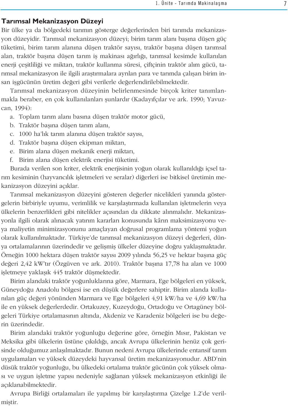 rl, tar msal kesimde kullan lan enerji çeflitlili i ve miktar, traktör kullanma süresi, çiftçinin traktör al m gücü, tar msal mekanizasyon ile ilgili araflt rmalara ayr lan para ve tar mda çal flan