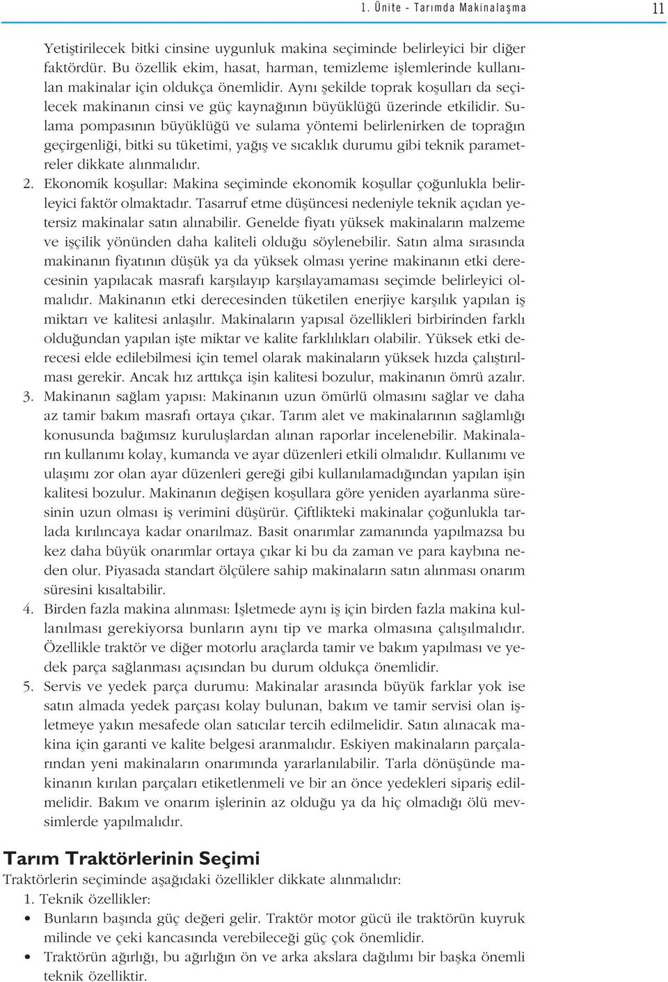 Ayn flekilde toprak koflullar da seçilecek makinan n cinsi ve güç kayna n n büyüklü ü üzerinde etkilidir.