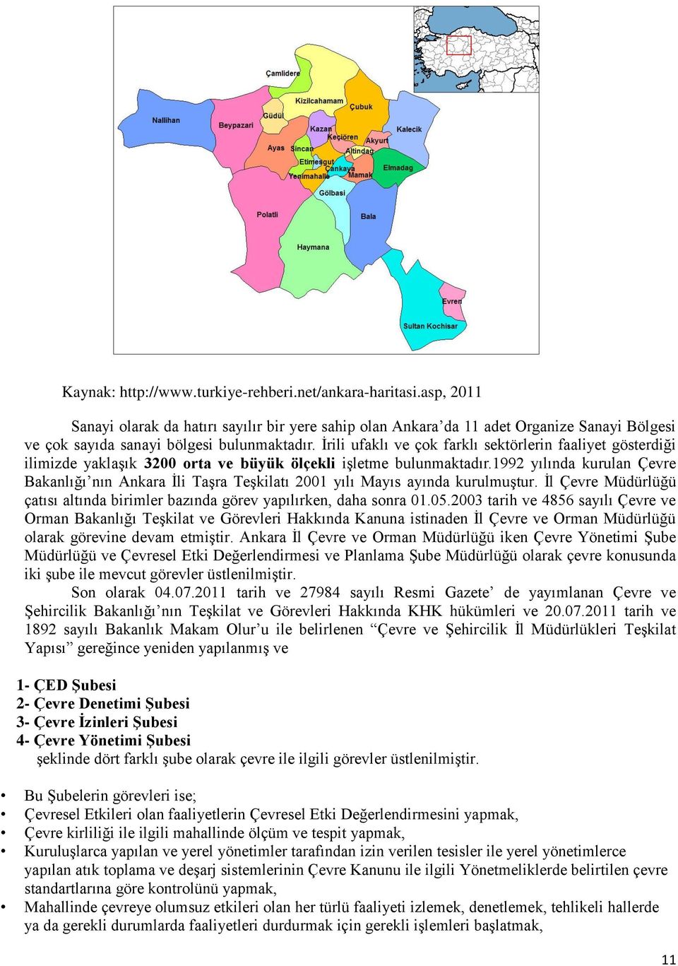 Ġrili ufaklı ve çok farklı sektörlerin faaliyet gösterdiği ilimizde yaklaģık 3200 orta ve büyük ölçekli iģletme bulunmaktadır.