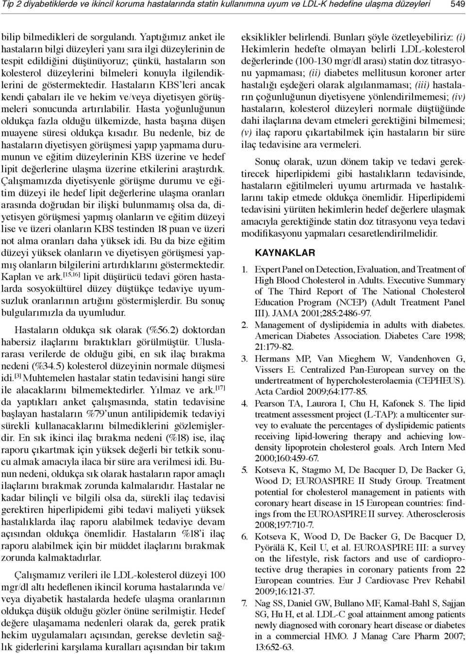 göstermektedir. Hastaların KBS leri ancak kendi çabaları ile ve hekim ve/veya diyetisyen görüşmeleri sonucunda artırılabilir.