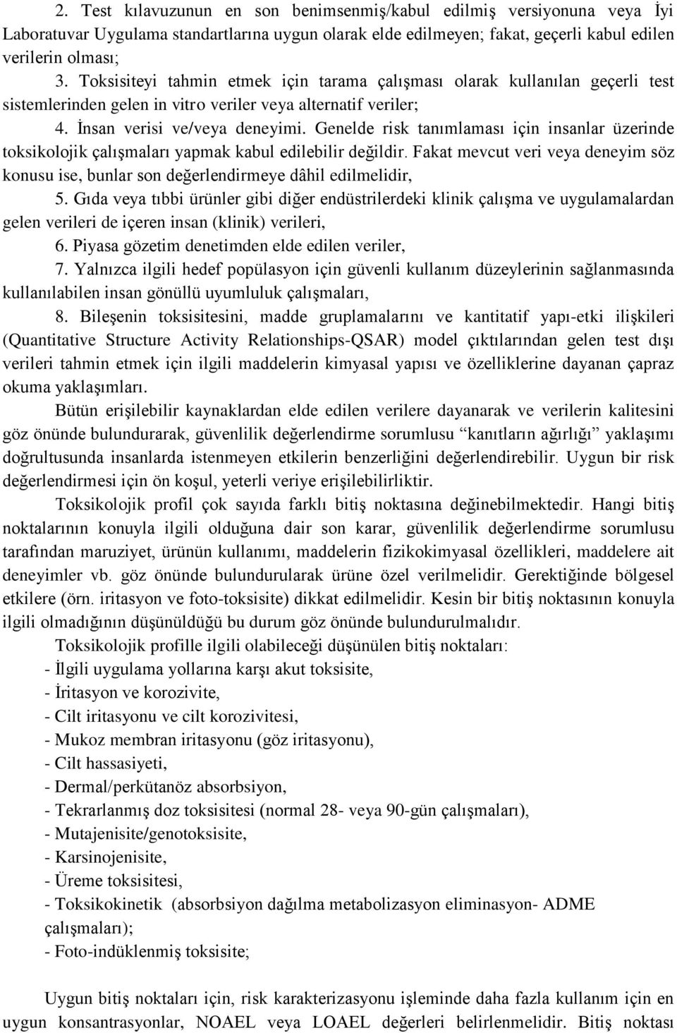 Genelde risk tanımlaması için insanlar üzerinde toksikolojik çalışmaları yapmak kabul edilebilir değildir.