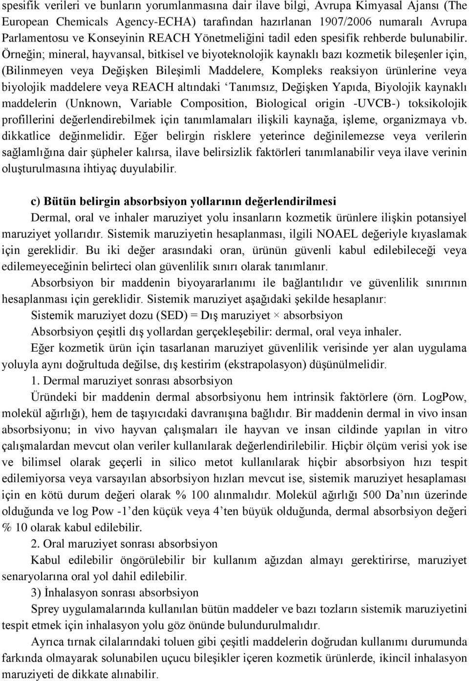 Örneğin; mineral, hayvansal, bitkisel ve biyoteknolojik kaynaklı bazı kozmetik bileşenler için, (Bilinmeyen veya Değişken Bileşimli Maddelere, Kompleks reaksiyon ürünlerine veya biyolojik maddelere