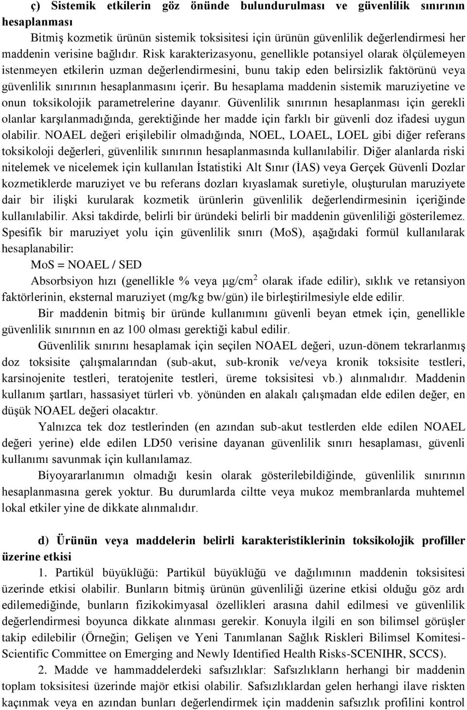 Bu hesaplama maddenin sistemik maruziyetine ve onun toksikolojik parametrelerine dayanır.