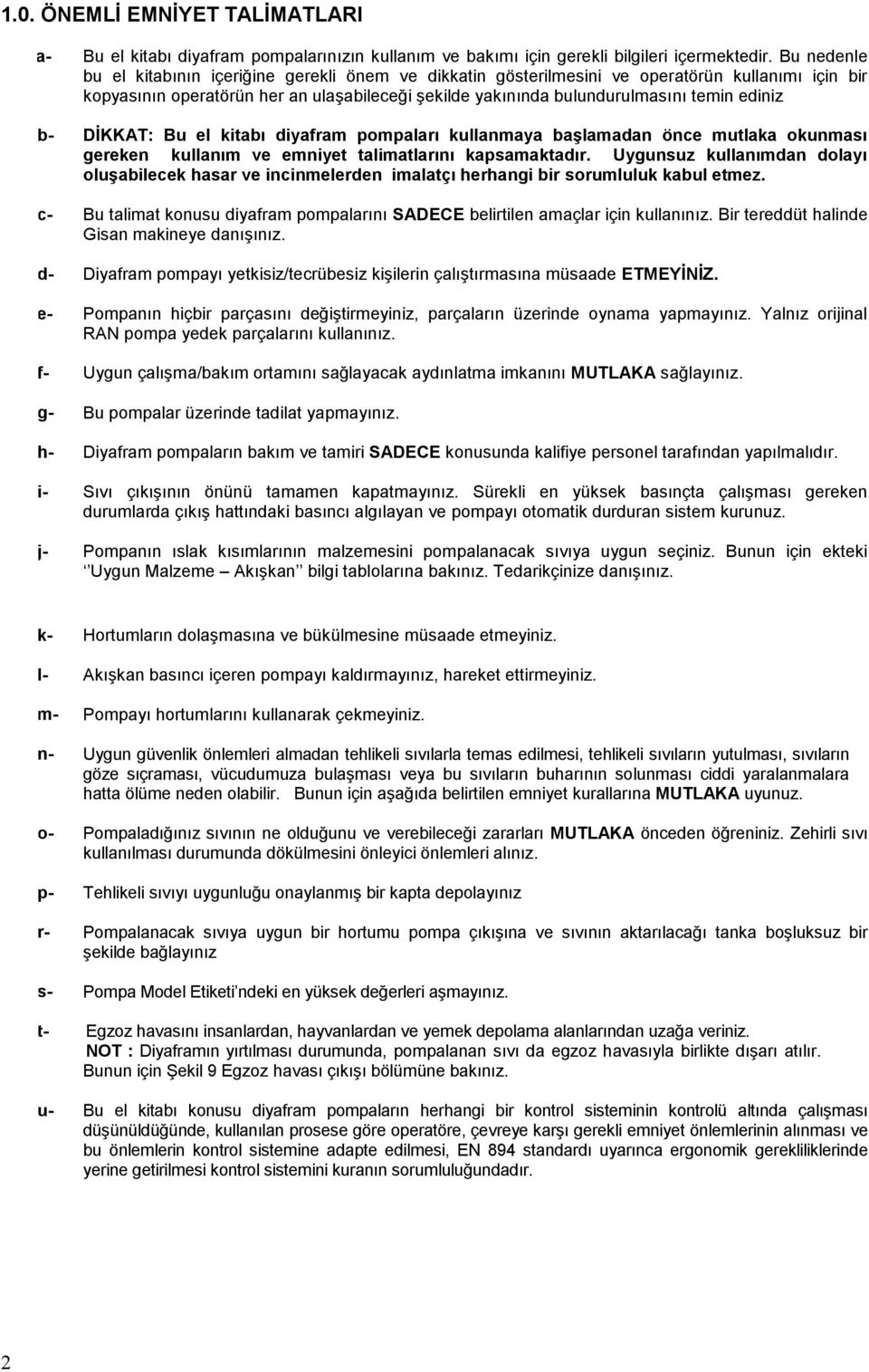 ediniz b- DİKKAT: Bu el kitabı diyafram pompaları kullanmaya başlamadan önce mutlaka okunması gereken kullanım ve emniyet talimatlarını kapsamaktadır.