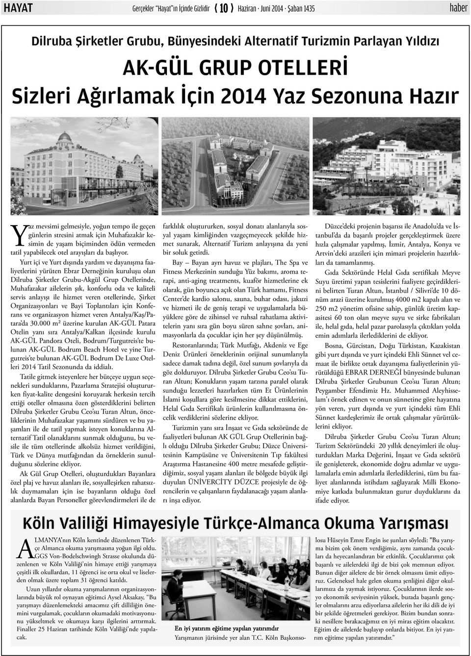 Yurt içi ve Yurt dışında yardım ve dayanışma faaliyetlerini yürüten Ebrar Derneğinin kuruluşu olan Dilruba Şirketler Grubu-Akgül Grup Otellerinde, Muhafazakar ailelerin şık, konforlu oda ve kaliteli