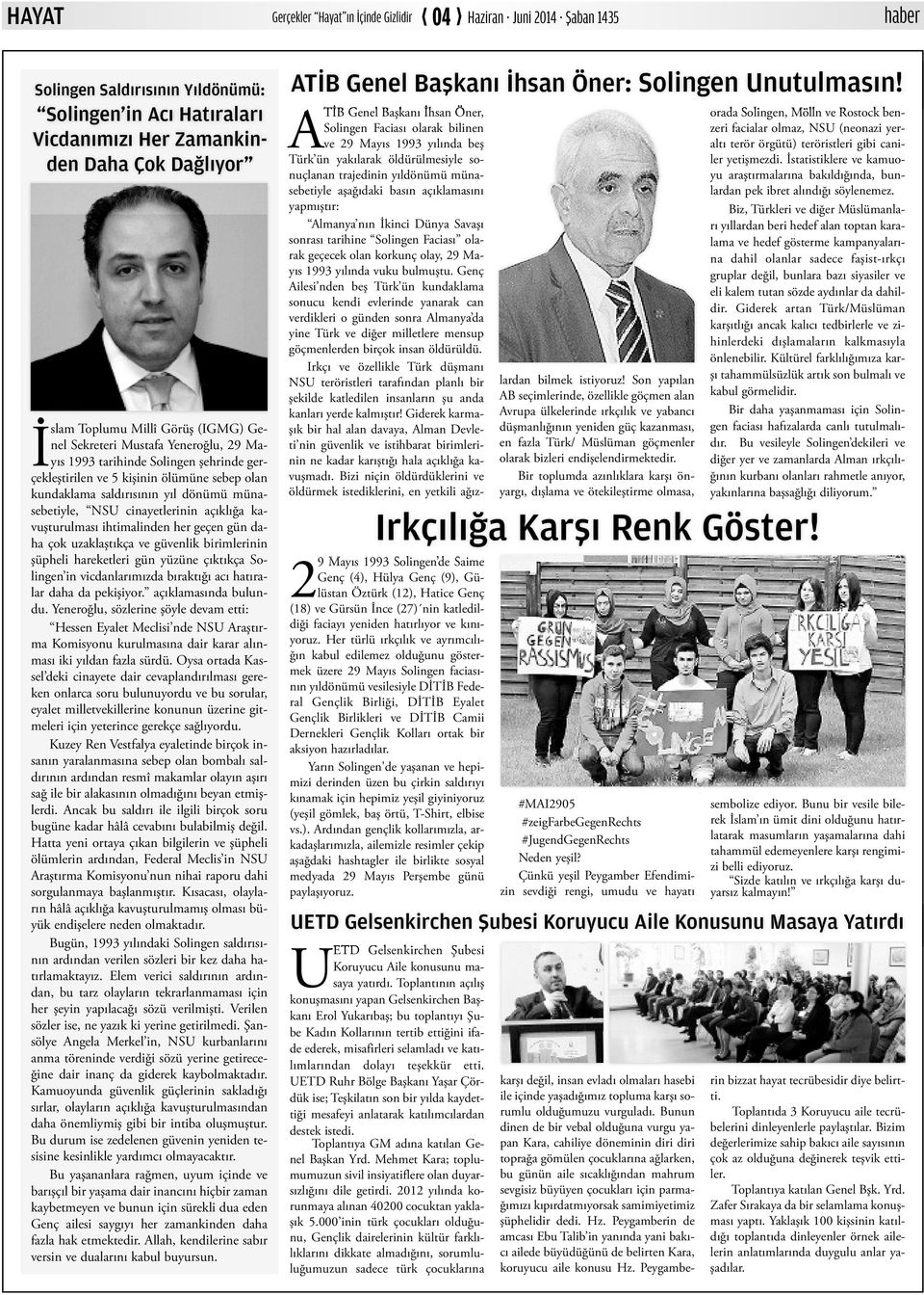 cinayetlerinin açıklığa kavuşturulması ihtimalinden her geçen gün daha çok uzaklaştıkça ve güvenlik birimlerinin şüpheli hareketleri gün yüzüne çıktıkça Solingen in vicdanlarımızda bıraktığı acı