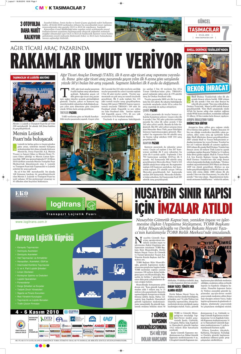 Karayollar Genel Müdürlü ü nden yap lan yaz l aç klamada otoyol kullan c lar n n uygulama bafllang c nda oluflacak yo unluk nedeniyle ma dur olmamalar için OGS ve KGS de bankac l k hizmeti veren