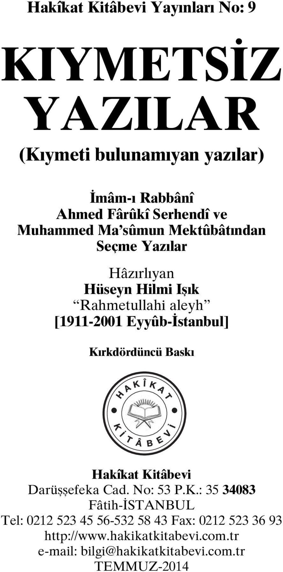 stanbul] Kırkdördüncü Bask Hakîkat Kitâbevi Da rüş şe fe ka Cad. No: 53 P.K.: 35 34083 Fâtih- STANBUL Tel: 0212 523 45 56-532 58 43 Fax: 0212 523 36 93 http://www.