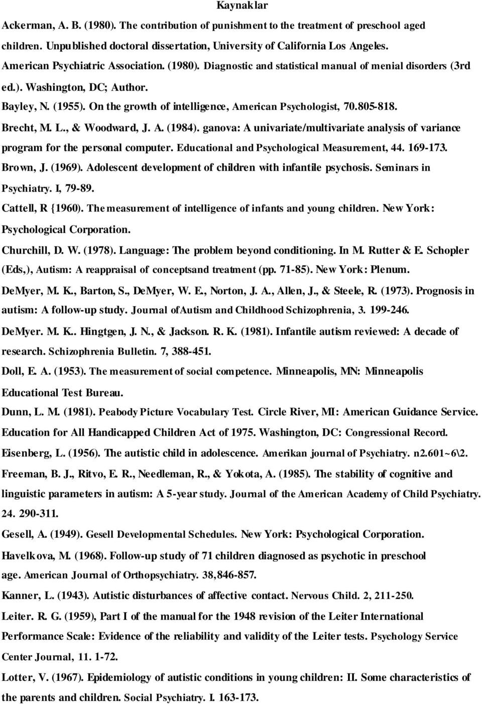 On the growth of intelligence, American Psychologist, 70.805-818. Brecht, M. L., & Woodward, J. A. (1984). ganova: A univariate/multivariate analysis of variance program for the personal computer.