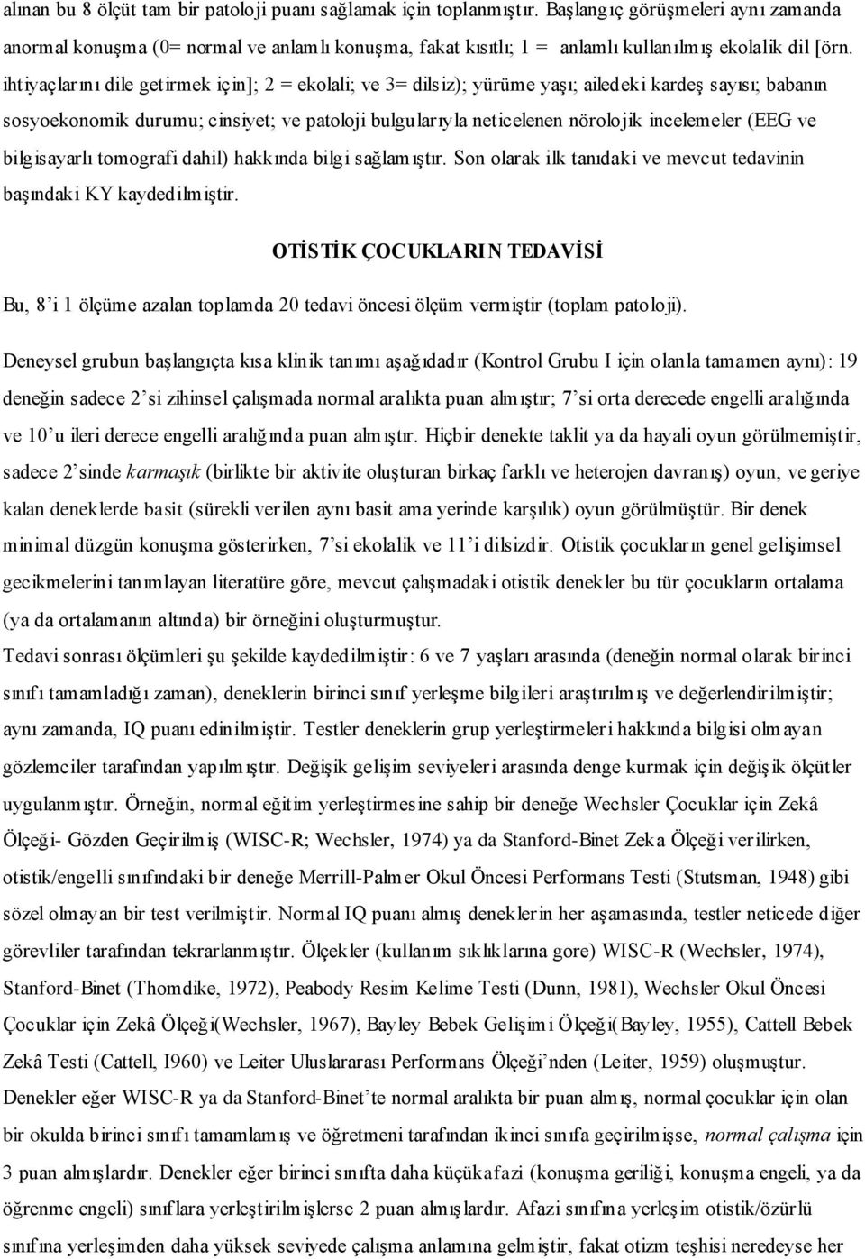 ihtiyaçlarını dile getirmek için]; 2 = ekolali; ve 3= dilsiz); yürüme yaşı; ailedeki kardeş sayısı; babanın sosyoekonomik durumu; cinsiyet; ve patoloji bulgularıyla neticelenen nörolojik incelemeler