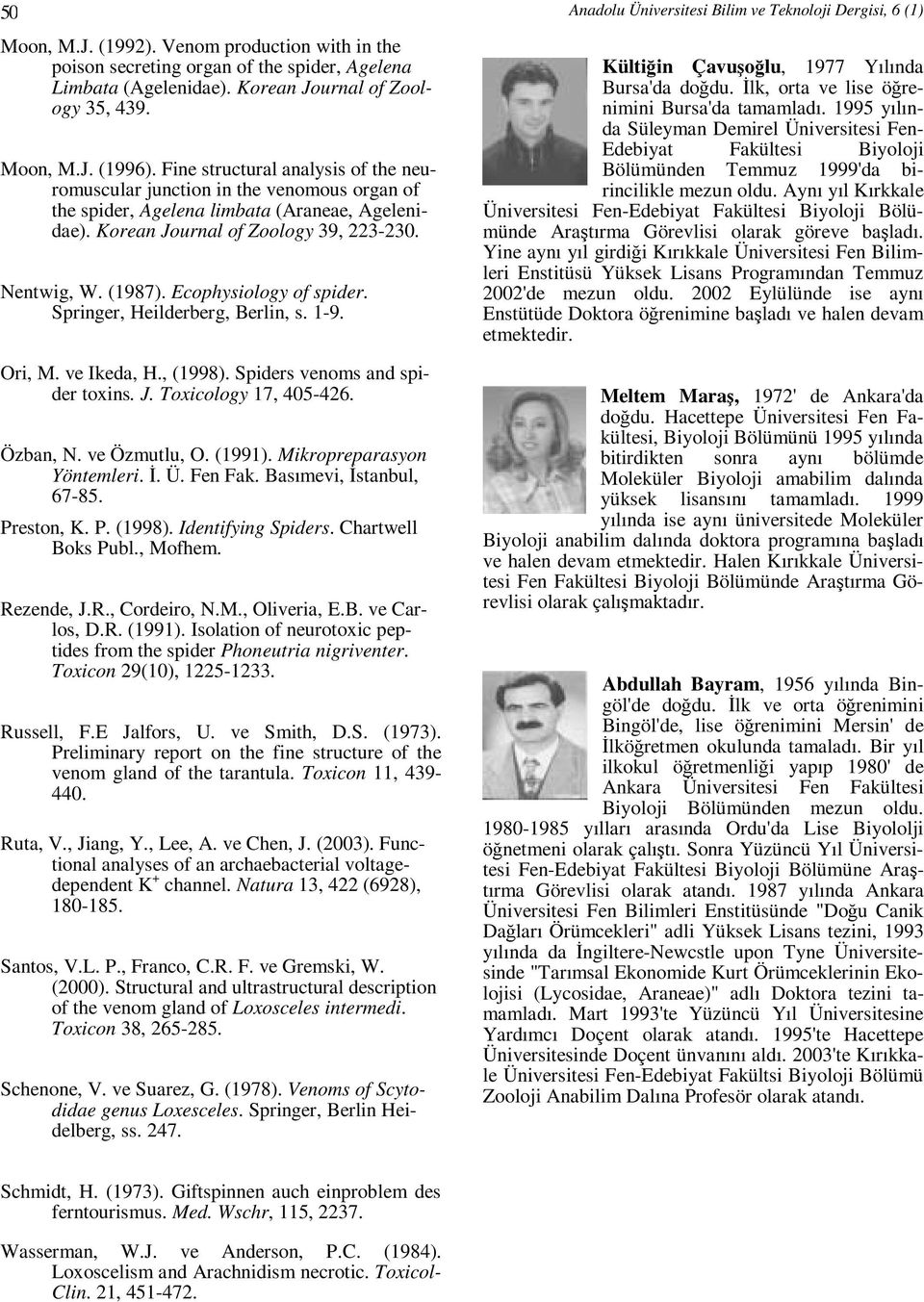 Ecophysiology of spider. Springer, Heilderberg, Berlin, s. 1-9. Ori, M. ve Ikeda, H., (1998). Spiders venoms and spider toxins. J. Toxicology 17, 405-426. Özban, N. ve Özmutlu, O. (1991).