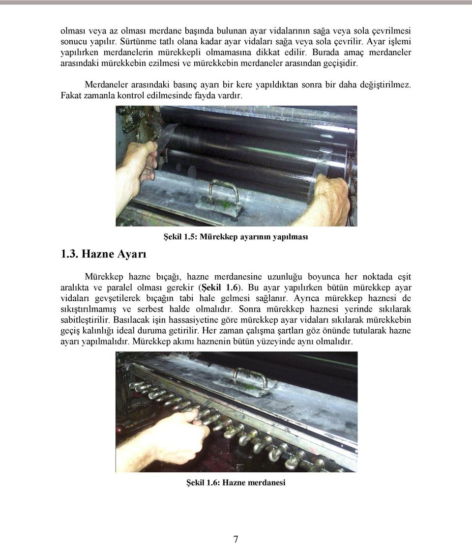 Merdaneler arasındaki basınç ayarı bir kere yapıldıktan sonra bir daha değiştirilmez. Fakat zamanla kontrol edilmesinde fayda vardır. 1.3. Hazne Ayarı Şekil 1.