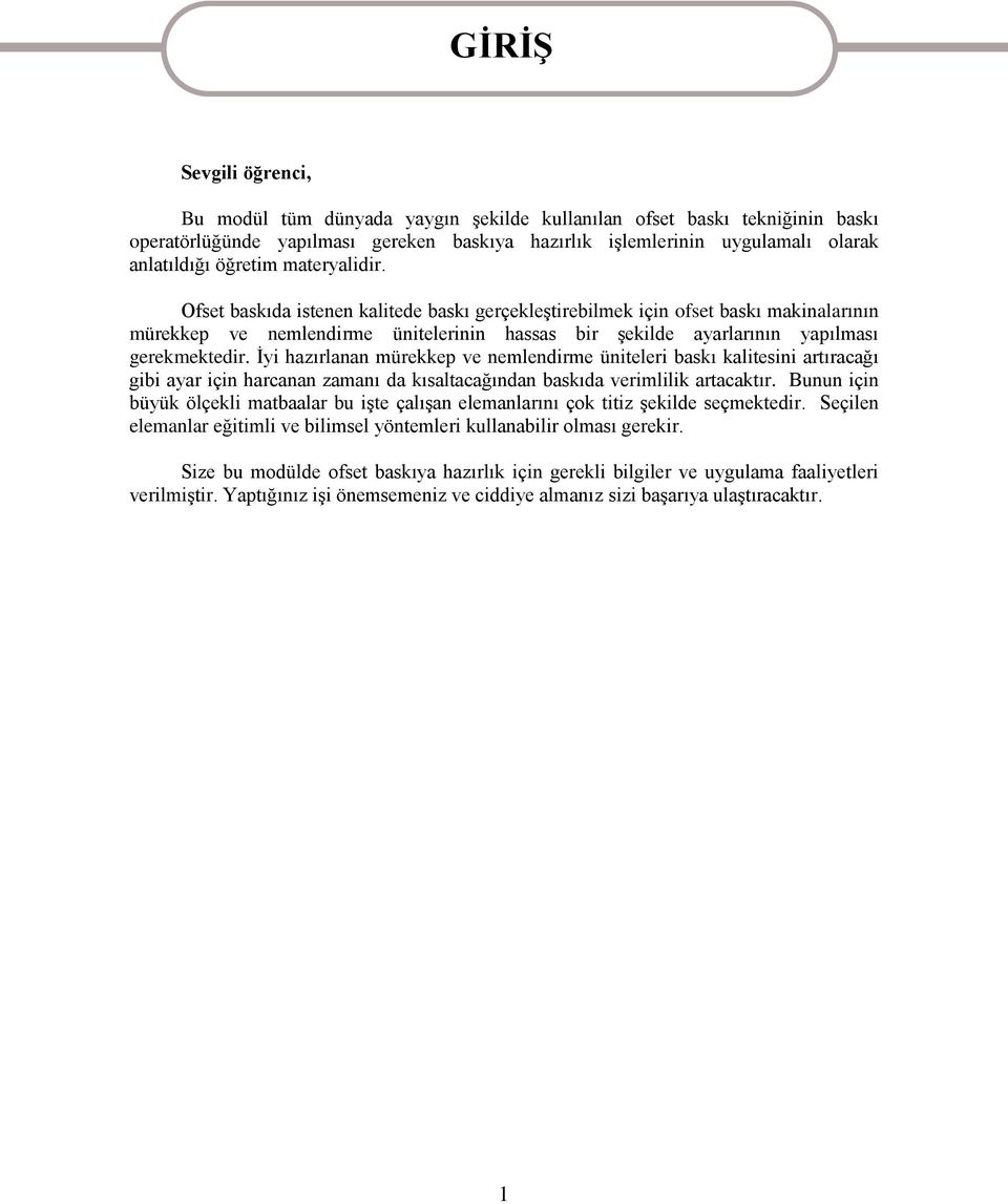 Ofset baskıda istenen kalitede baskı gerçekleştirebilmek için ofset baskı makinalarının mürekkep ve nemlendirme ünitelerinin hassas bir şekilde ayarlarının yapılması gerekmektedir.