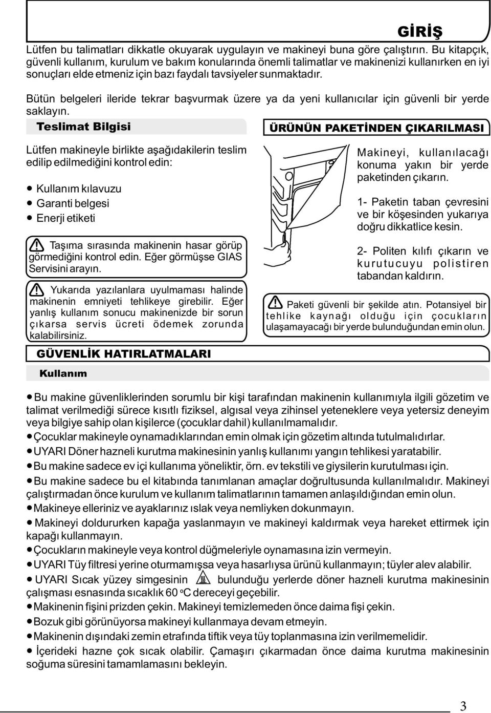 Bütün belgeleri ileride tekrar başvurmak üzere ya da yeni kullanıcılar için güvenli bir yerde saklayın.