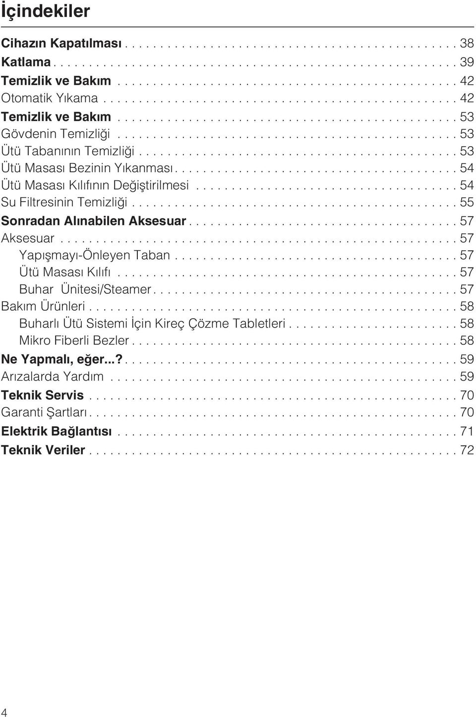 ..55 Sonradan Alýnabilen Aksesuar...57 Aksesuar...57 Yapýþmayý-Önleyen Taban...57 Ütü Masasý Kýlýfý...57 Buhar Ünitesi/Steamer...57 Bakým Ürünleri.