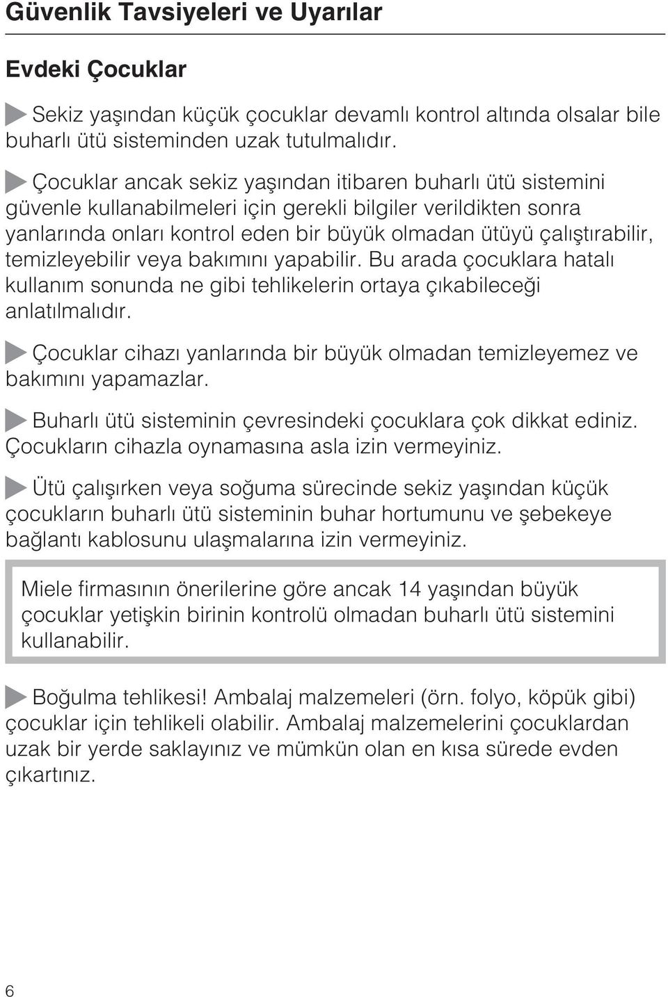 temizleyebilir veya bakýmýný yapabilir. Bu arada çocuklara hatalý kullaným sonunda ne gibi tehlikelerin ortaya çýkabileceði anlatýlmalýdýr.