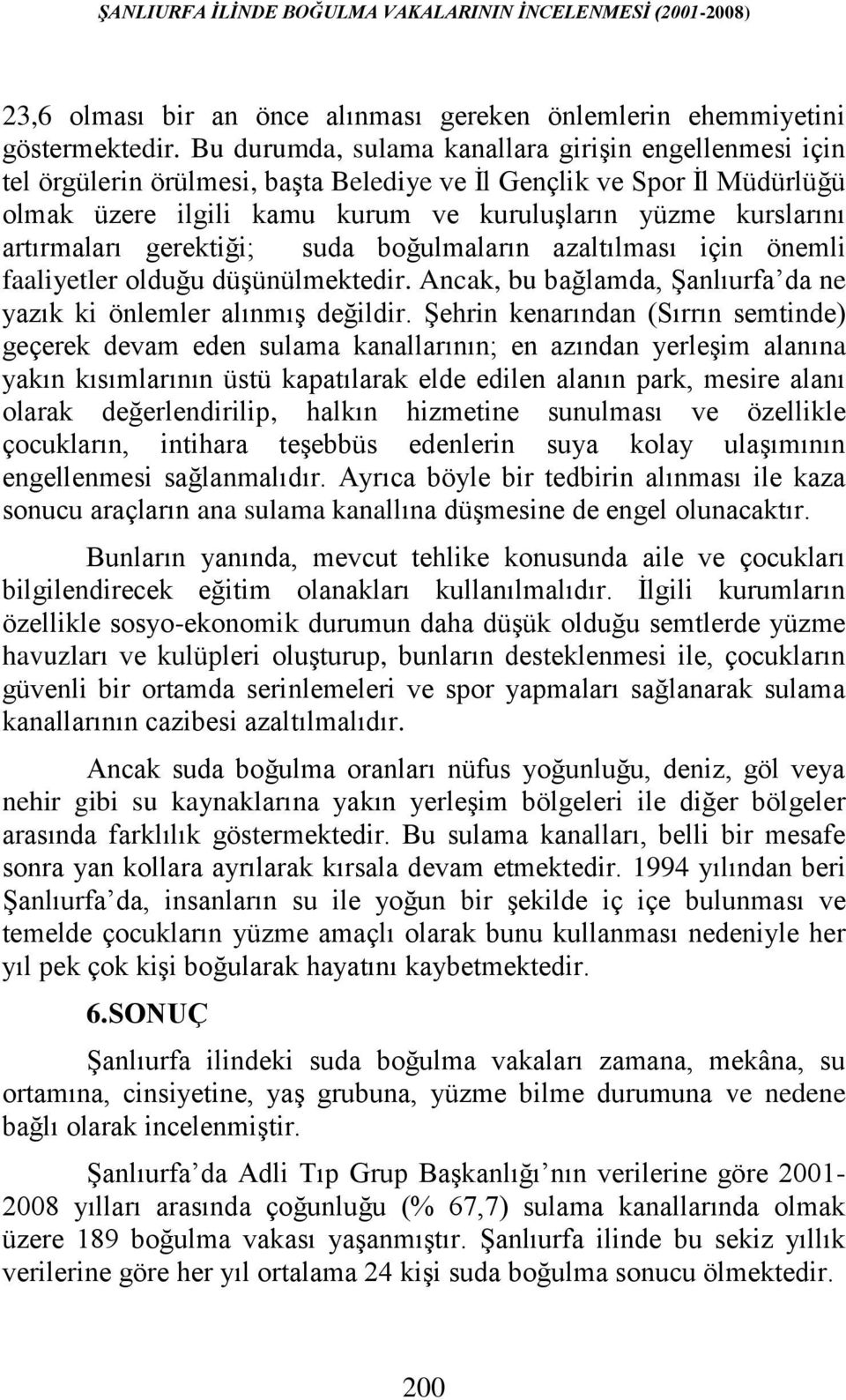 artırmaları gerektiği; suda boğulmaların azaltılması için önemli faaliyetler olduğu düşünülmektedir. Ancak, bu bağlamda, Şanlıurfa da ne yazık ki önlemler alınmış değildir.