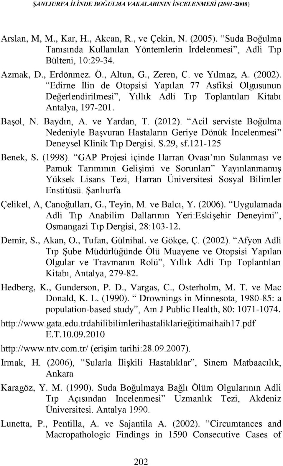 Edirne İlin de Otopsisi Yapılan 77 Asfiksi Olgusunun Değerlendirilmesi, Yıllık Adli Tıp Toplantıları Kitabı Antalya, 197-201. Başol, N. Baydın, A. ve Yardan, T. (2012).