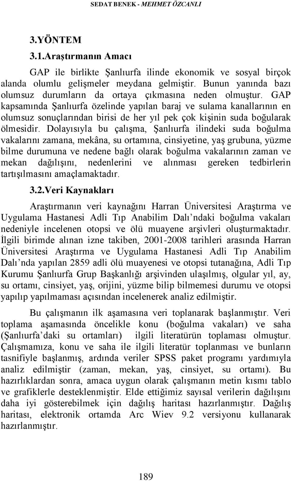 GAP kapsamında Şanlıurfa özelinde yapılan baraj ve sulama kanallarının en olumsuz sonuçlarından birisi de her yıl pek çok kişinin suda boğularak ölmesidir.