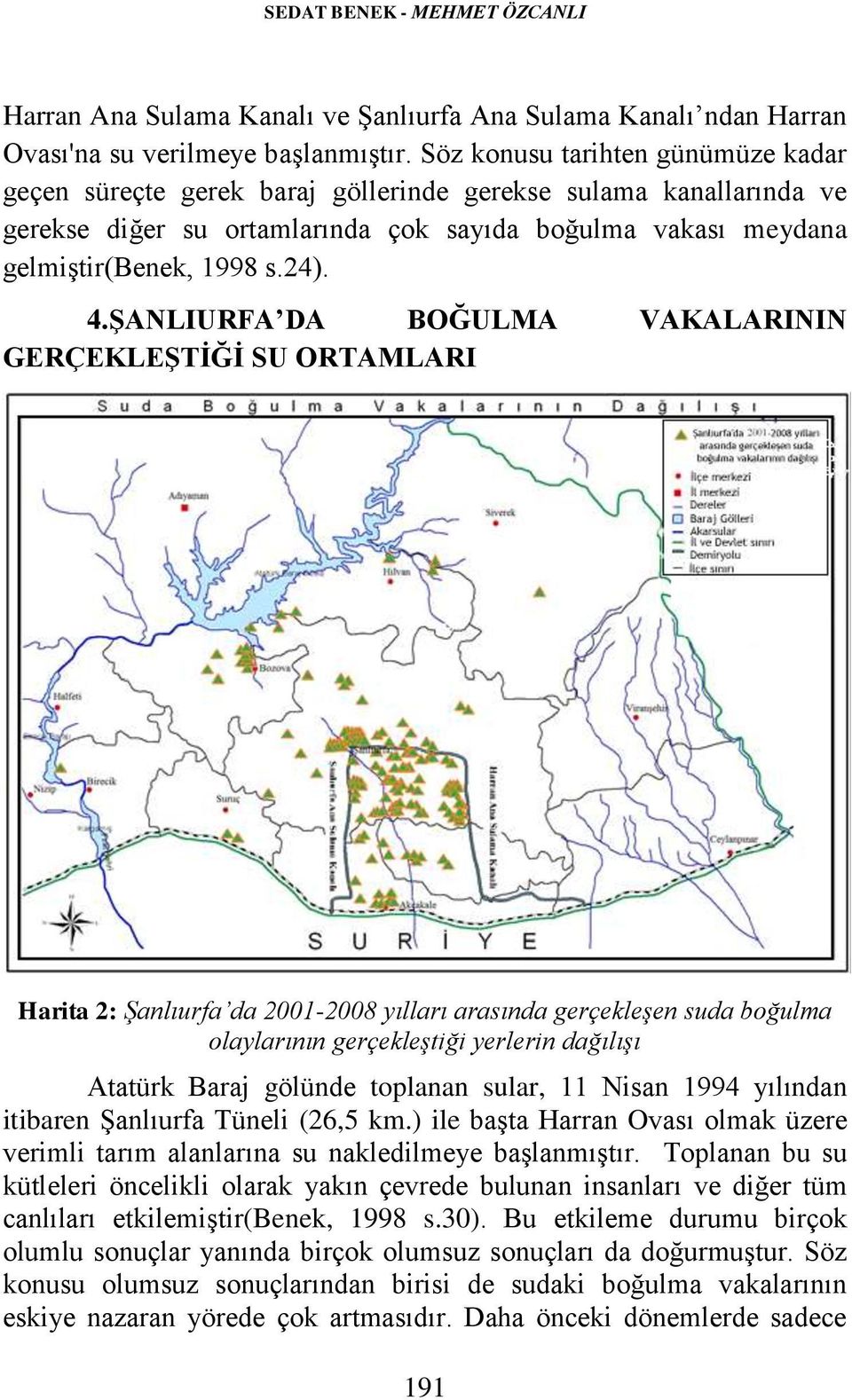 ŞANLIURFA DA BOĞULMA VAKALARININ GERÇEKLEŞTİĞİ SU ORTAMLARI Harita 2: Şanlıurfa da 2001-2008 yılları arasında gerçekleşen suda boğulma olaylarının gerçekleştiği yerlerin dağılışı Atatürk Baraj