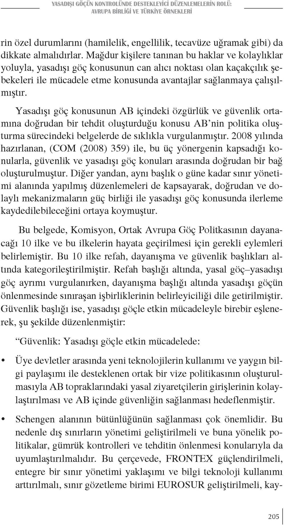 Yasadışı göç konusunun AB içindeki özgürlük ve güvenlik ortamına doğrudan bir tehdit oluşturduğu konusu AB nin politika oluşturma sürecindeki belgelerde de sıklıkla vurgulanmıştır.