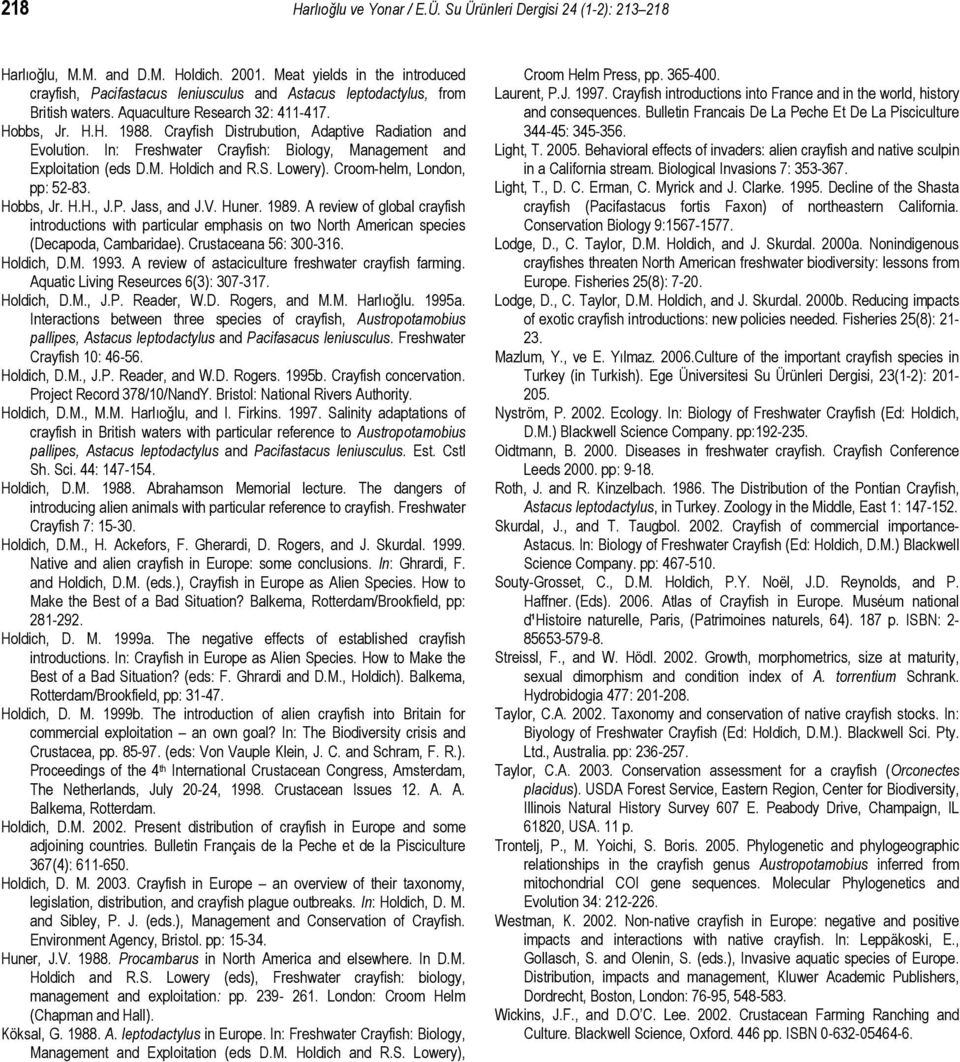 Crayfish Distrubution, Adaptive Radiation and Evolution. In: Freshwater Crayfish: Biology, Management and Exploitation (eds D.M. Holdich and R.S. Lowery). Croom-helm, London, pp: 52-83. Hobbs, Jr. H.H., J.P.