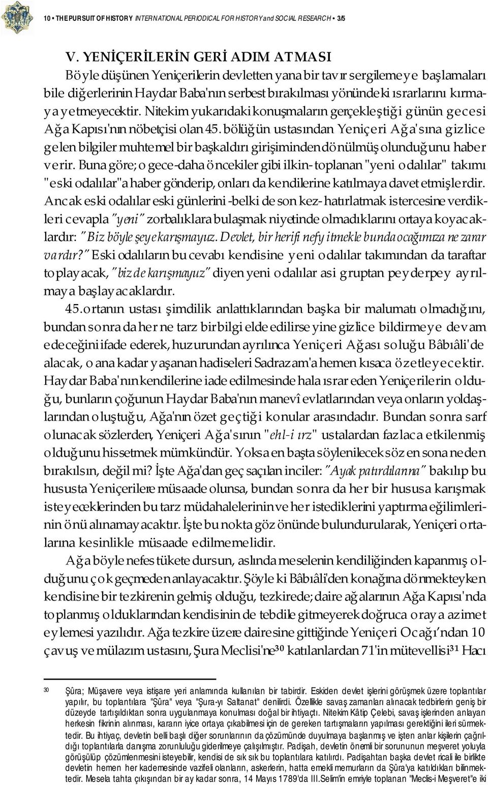 yetmeyecektir. Nitekim yukarıdaki konuşmaların gerçekleştiği günün gecesi Ağa Kapısı'nın nöbetçisi olan 45.