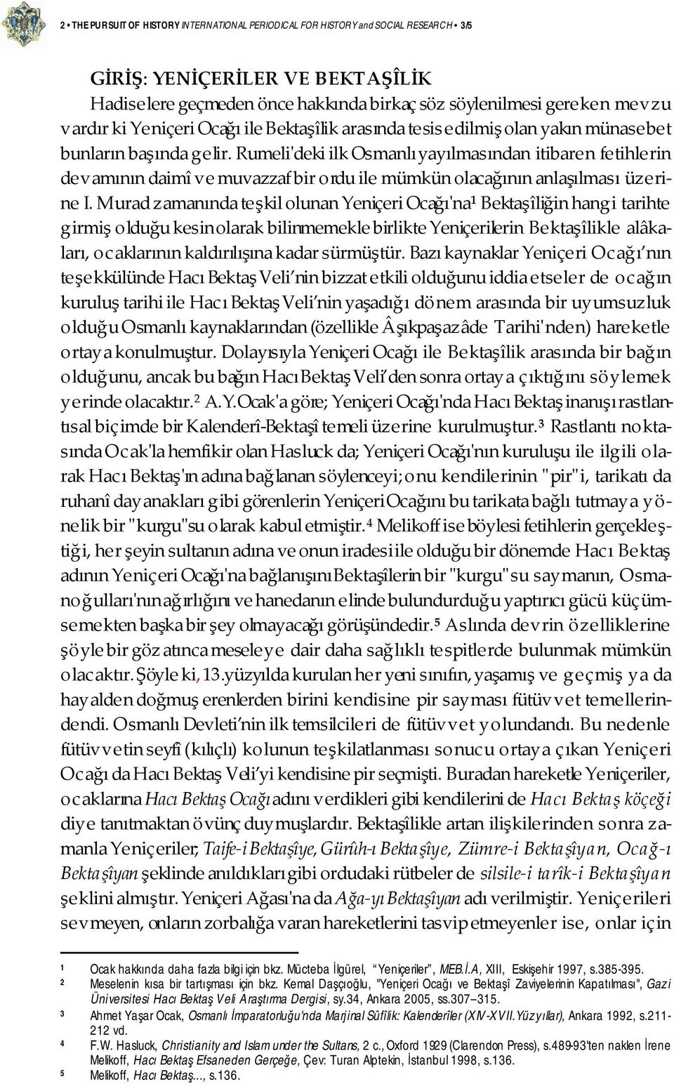 Rumeli'deki ilk Osmanlı yayılmasından itibaren fetihlerin devamının daimî ve muvazzaf bir ordu ile mümkün olacağının anlaşılması üzerine I.