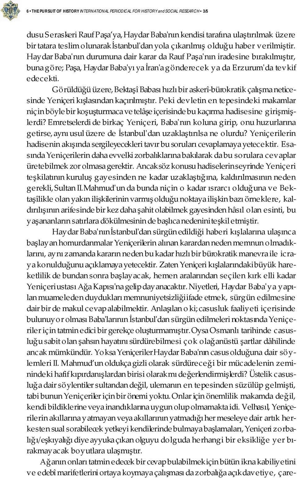 Haydar Baba'nın durumuna dair karar da Rauf Paşa'nın iradesine bırakılmıştır, buna göre; Paşa, Haydar Baba'yı ya İran'a gönderecek ya da Erzurum'da tevkif edecekti.