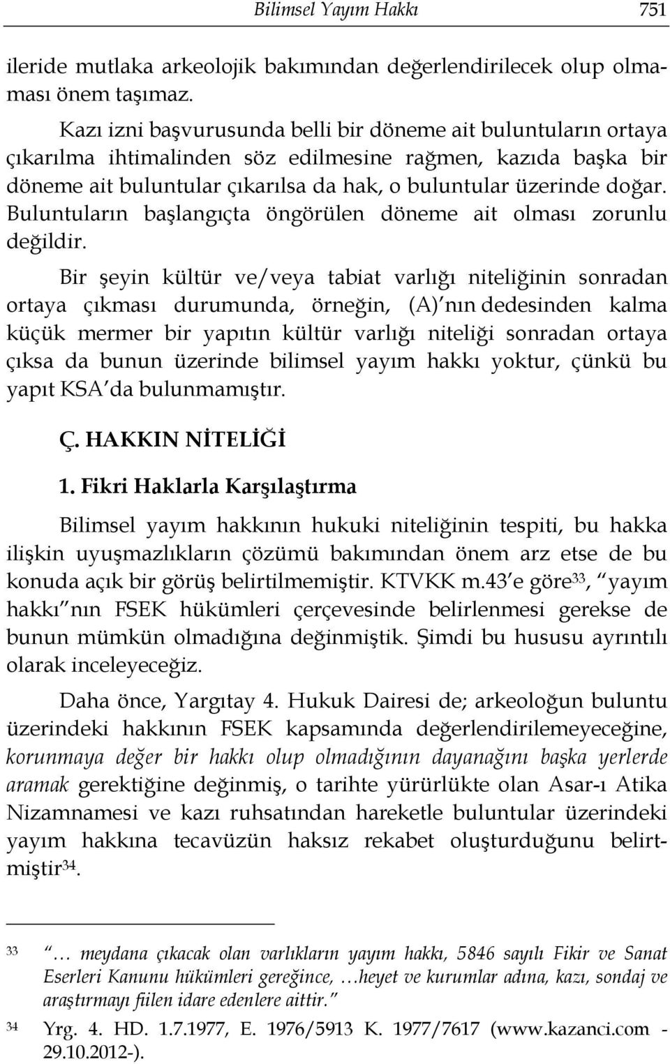 Buluntuların başlangıçta öngörülen döneme ait olması zorunlu değildir.