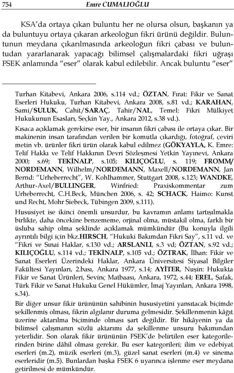 Ancak buluntu eser Turhan Kitabevi, Ankara 2006, s.114 vd.; ÖZTAN, Fırat: Fikir ve Sanat Eserleri Hukuku, Turhan Kitabevi, Ankara 2008, s.81 vd.