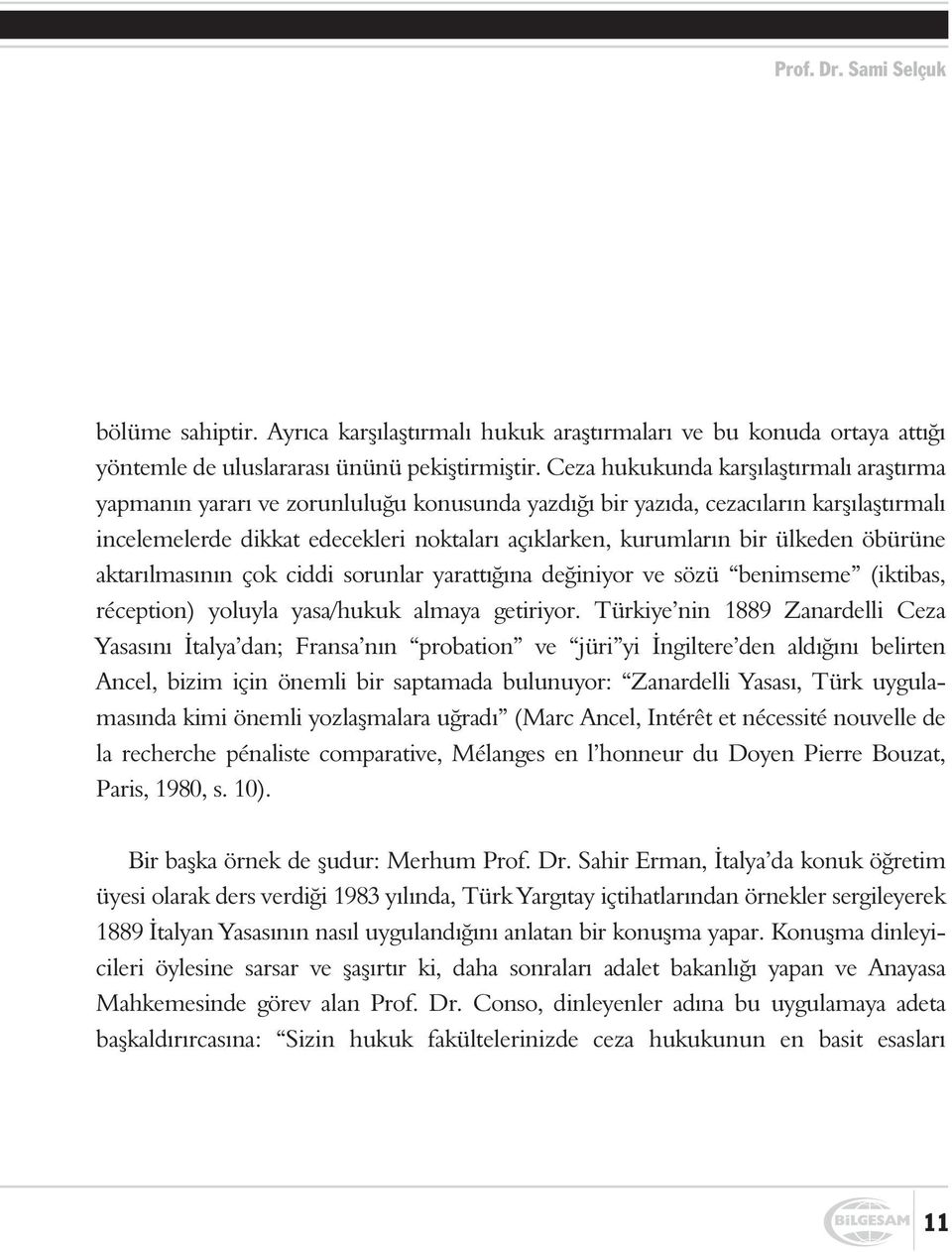 ülkeden öbürüne aktarýlmasýnýn çok ciddi sorunlar yarattýðýna deðiniyor ve sözü benimseme (iktibas, réception) yoluyla yasa/hukuk almaya getiriyor.