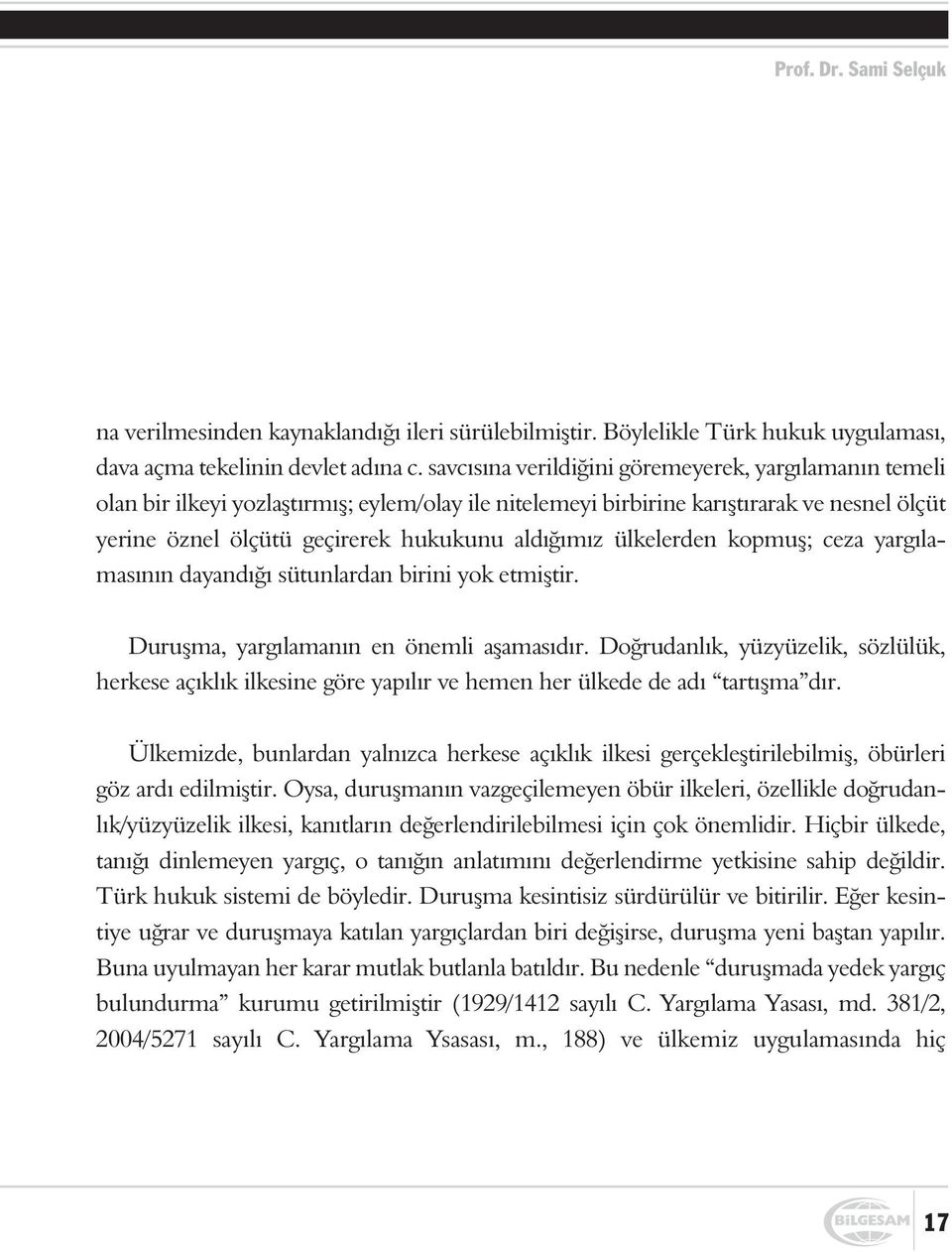 ülkelerden kopmuþ; ceza yargýlamasýnýn dayandýðý sütunlardan birini yok etmiþtir. Duruþma, yargýlamanýn en önemli aþamasýdýr.