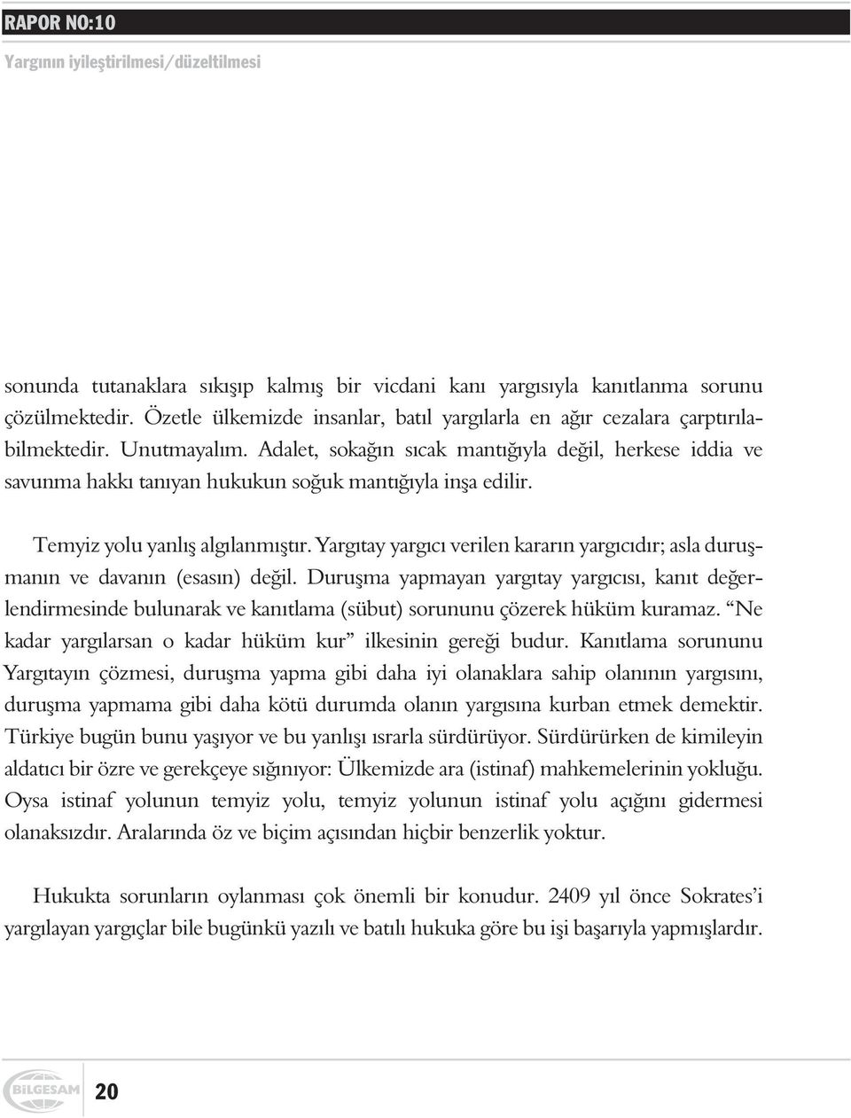 Adalet, sokaðýn sýcak mantýðýyla deðil, herkese iddia ve savunma hakký tanýyan hukukun soðuk mantýðýyla inþa edilir. Temyiz yolu yanlýþ algýlanmýþtýr.