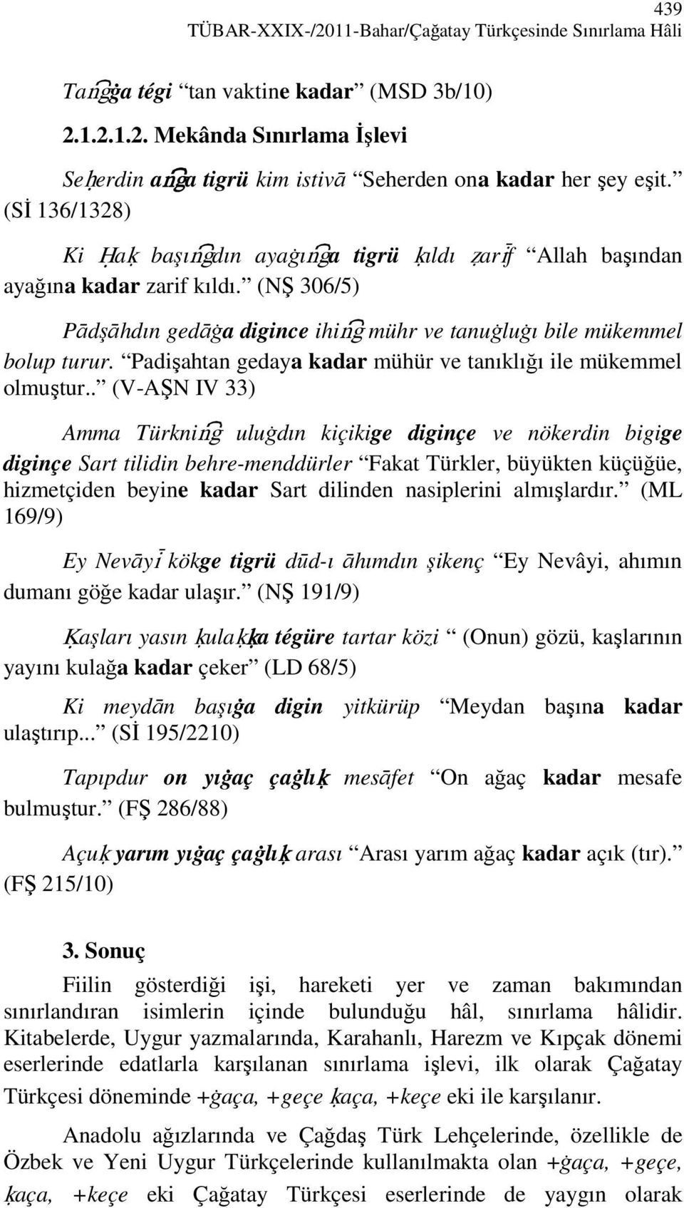 Padişahtan gedaya kadar mühür ve tanıklığı ile mükemmel olmuştur.