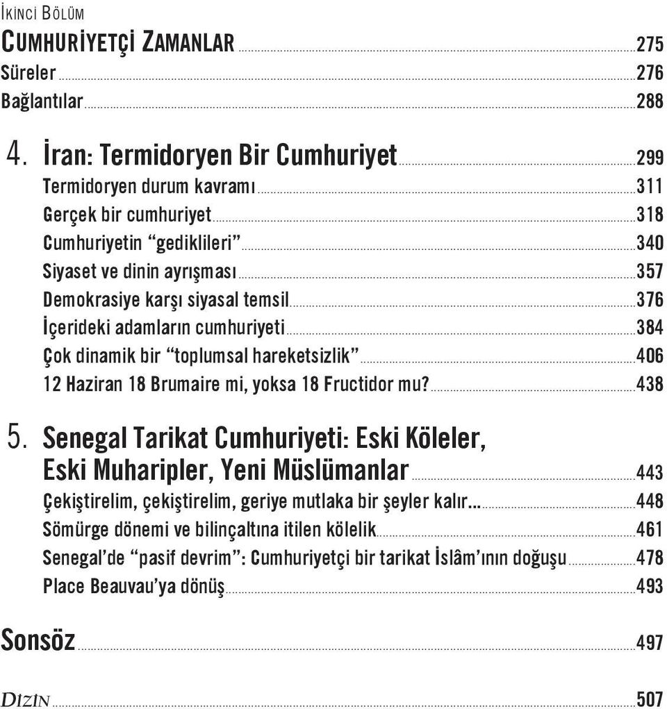 ..406 12 Haziran 18 Brumaire mi, yoksa 18 Fructidor mu?...438 5. Senegal Tarikat Cumhuriyeti: Eski Köleler, Eski Muharipler, Yeni Müslümanlar.