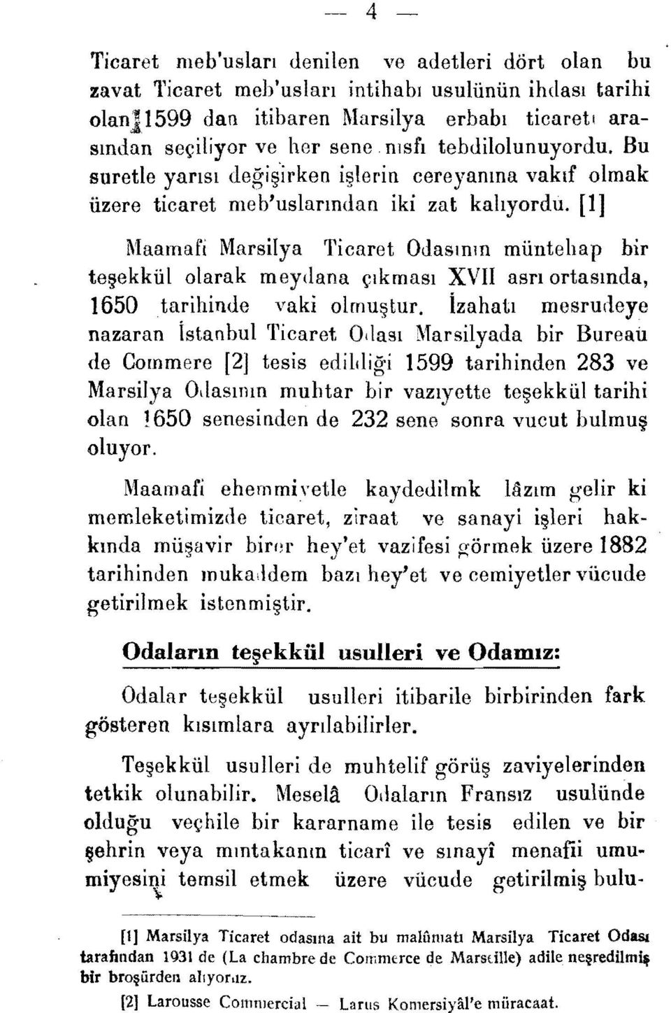 [1] ~'laamafi MarsiIya Ticaret Odasının müııtehap bir teşekkül olarak meydana çıkması XVII asrıortasında, 1650 tarihinde va ki olmuştur.