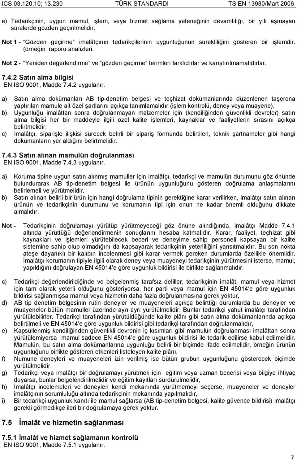 Not 2 - Yeniden değerlendirme ve gözden geçirme terimleri farklıdırlar ve karıştırılmamalıdırlar. 7.4.2 Satın alma bilgisi EN ISO 9001, Madde 7.4.2 uygulanır.