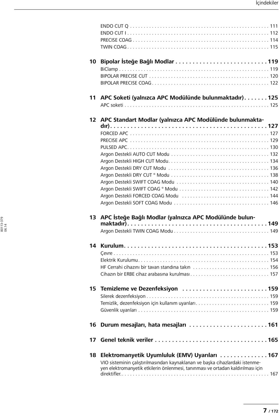 ........................................... 120 BIPOLAR PRECISE COAG........................................... 122 11 APC Soketi (yalnızca APC Modülünde bulunmaktadır)....... 125 APC soketi.