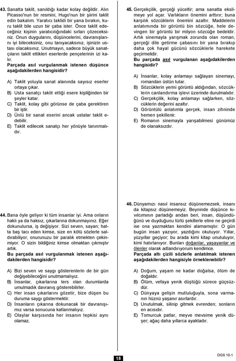 Unutmayın, sadece büyük sanatçıların taklit ettikleri eserlerde pençelerinin izi kalır. Parçada asıl vurgulanmak istenen düşünce aşağıdakilerden hangisidir?