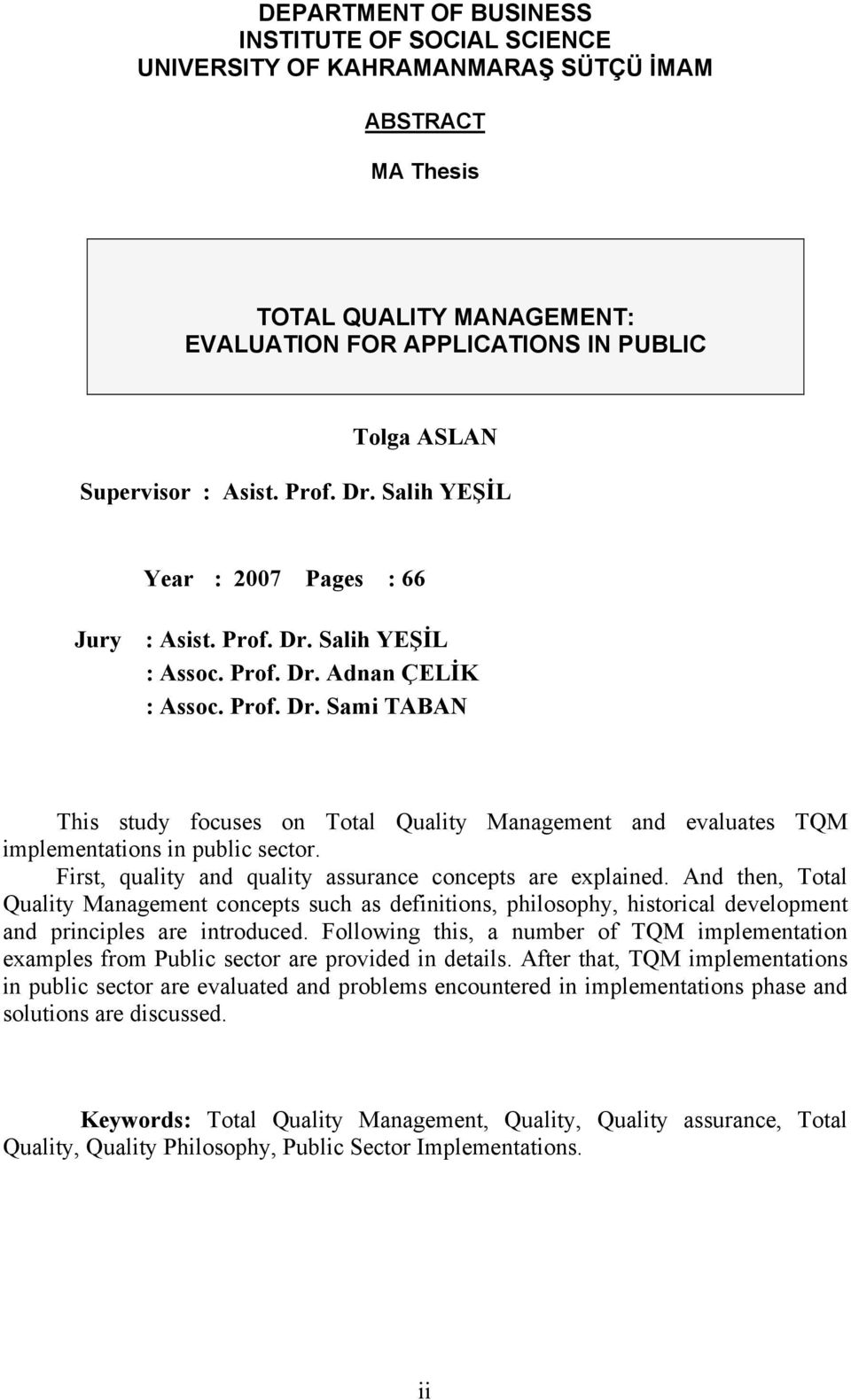 First, quality and quality assurance concepts are explained. And then, Total Quality Management concepts such as definitions, philosophy, historical development and principles are introduced.