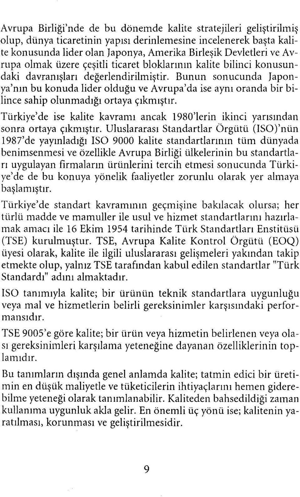 Bunun sonucunda Japonya'nın bu konuda lider olduğu ve Avrupa'da ise aynı oranda bir bilince sahip olunmadığı ortaya çıkmıştır.