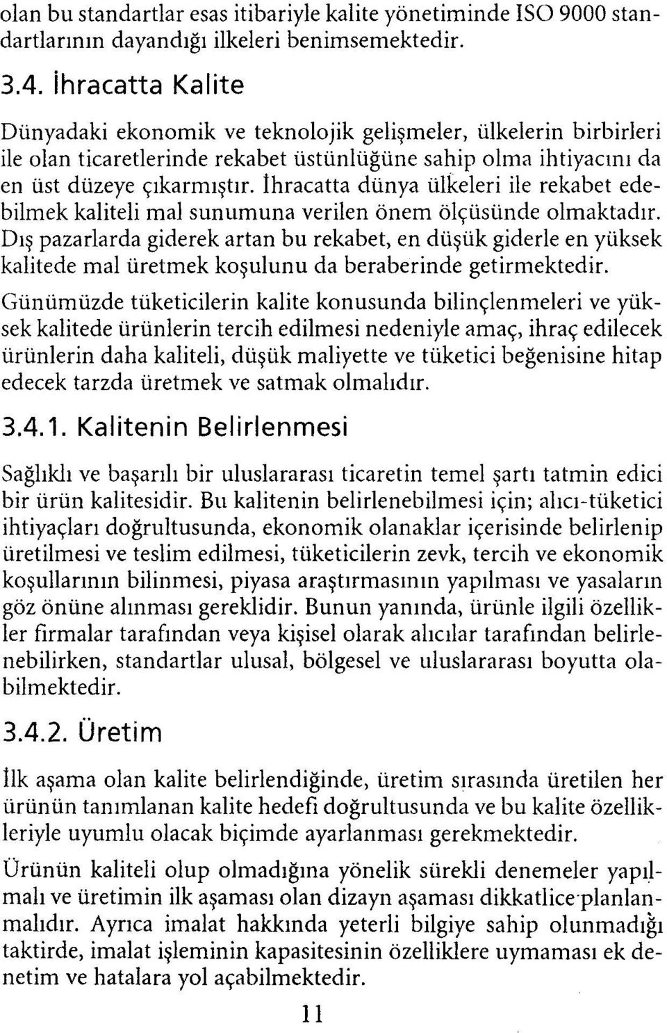 İhracatta dünya ülkeleri ile rekabet edebilmek kaliteli mal sunumuna verilen önem ölçüsünde olmaktadır.