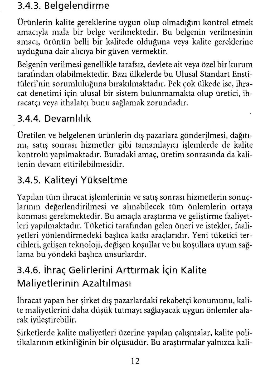 Belgenin verilmesi genellikle tarafsız, devlete ait veya özel bir kurum tarafından olabilmektedir. Bazı ülkelerde bu Ulusal Standart Enstitüleri'nin sorumluluğuna bırakılmaktadır.